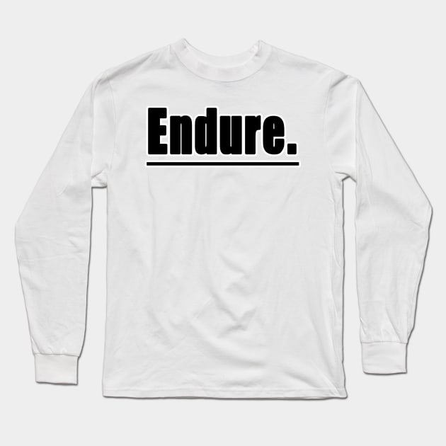 Endure - Inspirational T-Shirt Design Long Sleeve T-Shirt by A Magical Mess